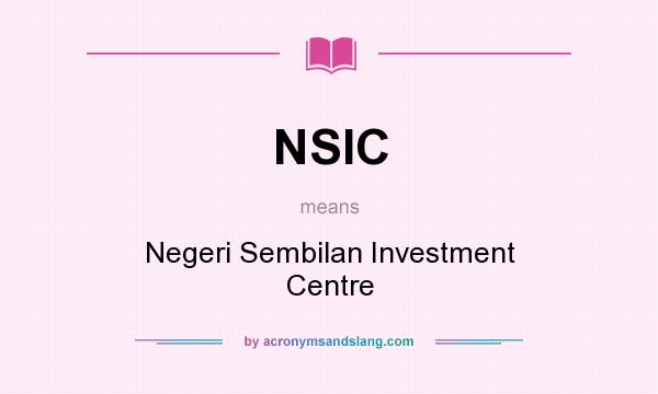 What does NSIC mean? It stands for Negeri Sembilan Investment Centre