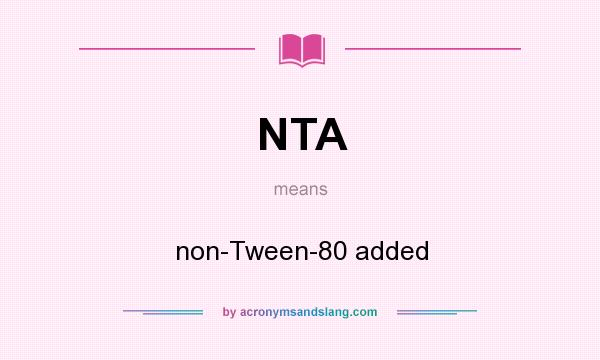 What does NTA mean? It stands for non-Tween-80 added