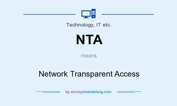 What does NTA mean? It stands for Network Transparent Access