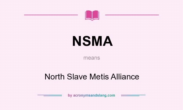 What does NSMA mean? It stands for North Slave Metis Alliance