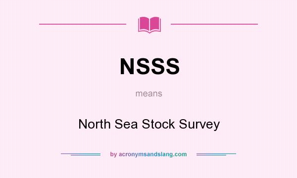 What does NSSS mean? It stands for North Sea Stock Survey