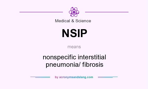What does NSIP mean? It stands for nonspecific interstitial pneumonia/ fibrosis