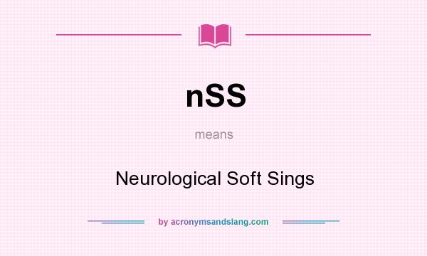 What does nSS mean? It stands for Neurological Soft Sings