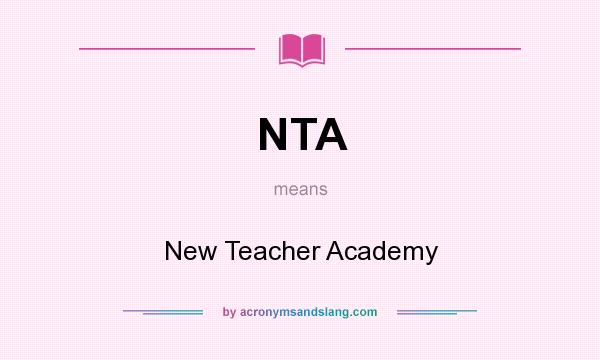 What does NTA mean? It stands for New Teacher Academy