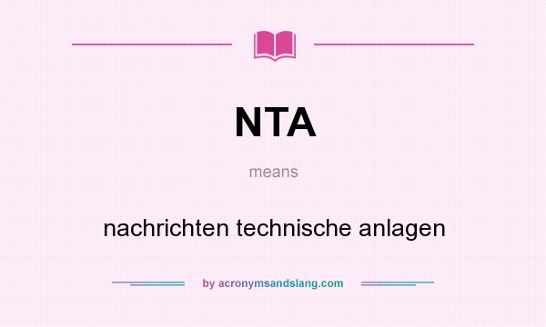 What does NTA mean? It stands for nachrichten technische anlagen