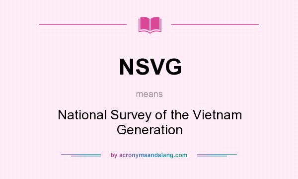 What does NSVG mean? It stands for National Survey of the Vietnam Generation