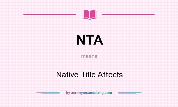 What does NTA mean? It stands for Native Title Affects