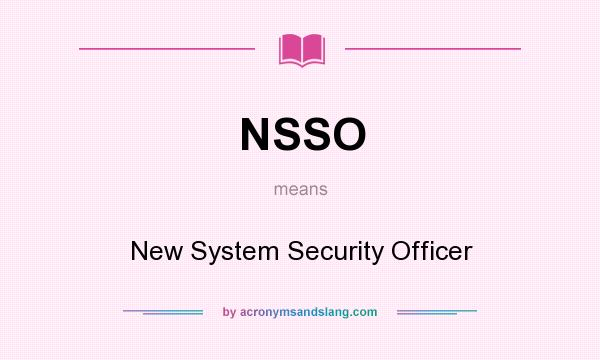 What does NSSO mean? It stands for New System Security Officer