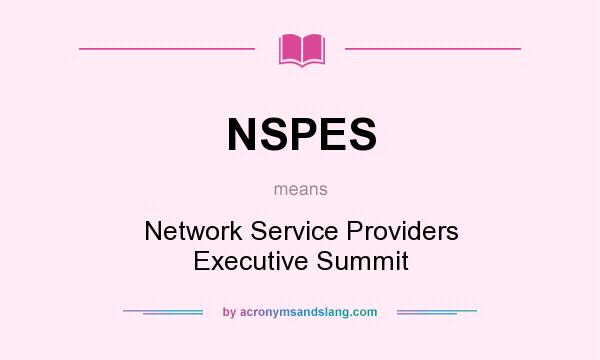 What does NSPES mean? It stands for Network Service Providers Executive Summit