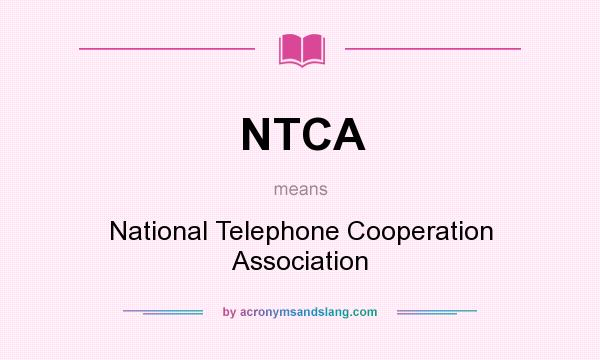 What does NTCA mean? It stands for National Telephone Cooperation Association