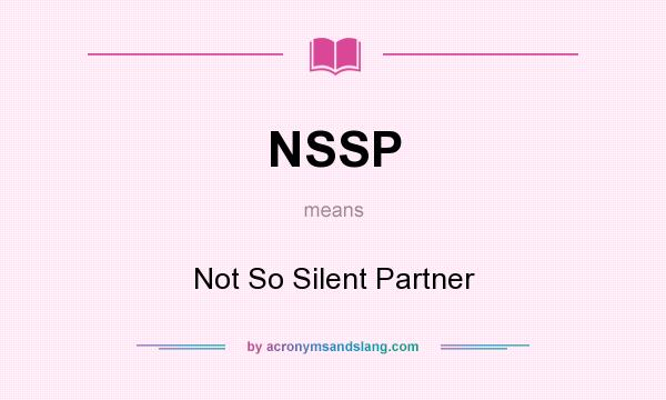 What does NSSP mean? It stands for Not So Silent Partner