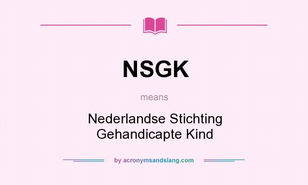 What does NSGK mean? It stands for Nederlandse Stichting Gehandicapte Kind