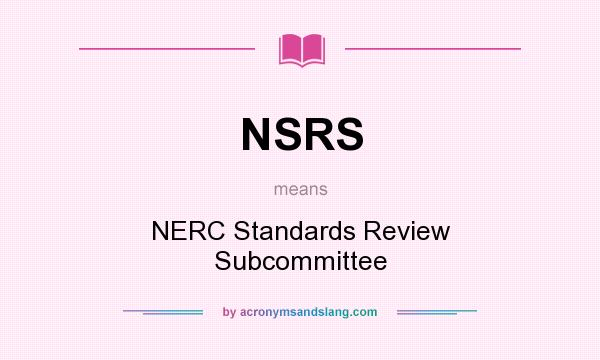 What does NSRS mean? It stands for NERC Standards Review Subcommittee