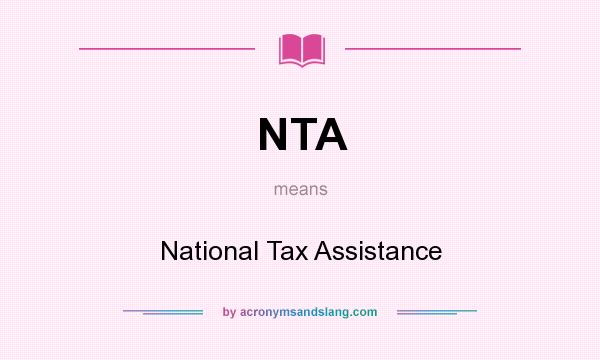 What does NTA mean? It stands for National Tax Assistance