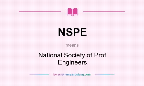 What does NSPE mean? It stands for National Society of Prof Engineers