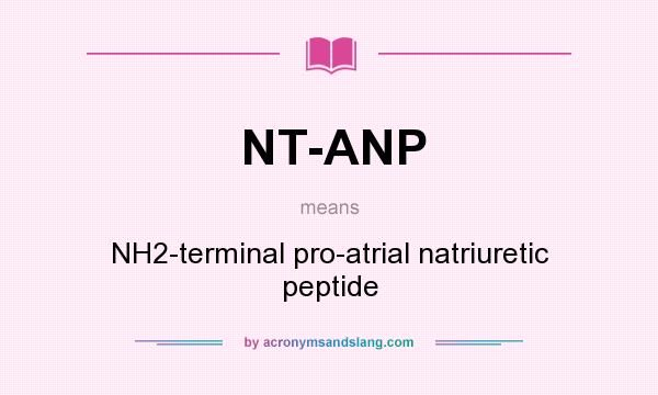 What does NT-ANP mean? It stands for NH2-terminal pro-atrial natriuretic peptide