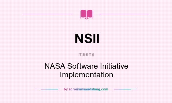 What does NSII mean? It stands for NASA Software Initiative Implementation