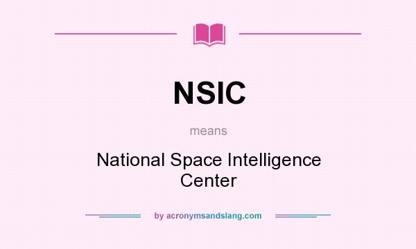 What does NSIC mean? It stands for National Space Intelligence Center