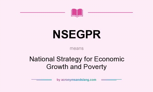 What does NSEGPR mean? It stands for National Strategy for Economic Growth and Poverty