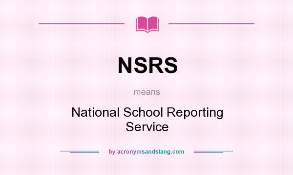 What does NSRS mean? It stands for National School Reporting Service