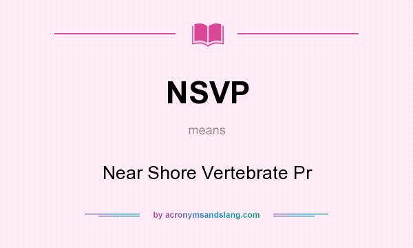 What does NSVP mean? It stands for Near Shore Vertebrate Pr