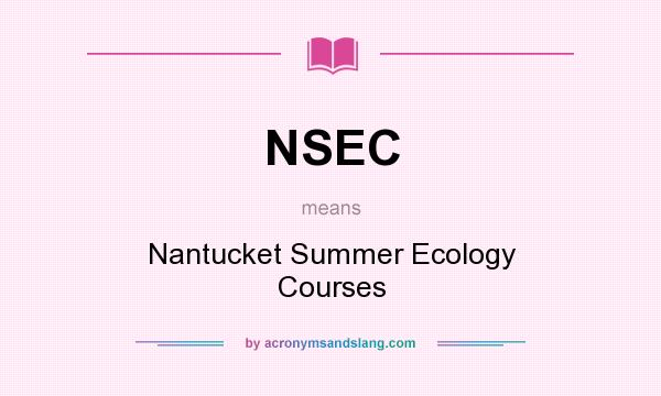 What does NSEC mean? It stands for Nantucket Summer Ecology Courses