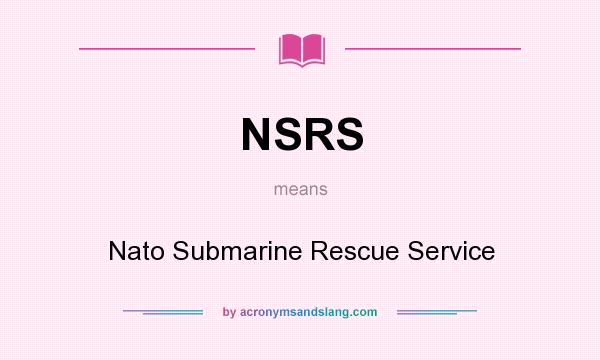 What does NSRS mean? It stands for Nato Submarine Rescue Service