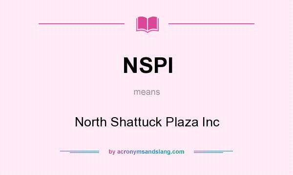 What does NSPI mean? It stands for North Shattuck Plaza Inc
