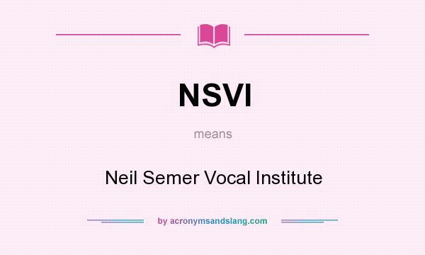 What does NSVI mean? It stands for Neil Semer Vocal Institute