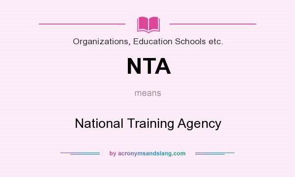 What does NTA mean? It stands for National Training Agency