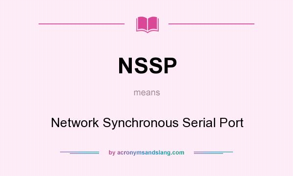 What does NSSP mean? It stands for Network Synchronous Serial Port