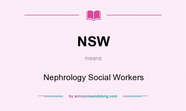 What does NSW mean? It stands for Nephrology Social Workers