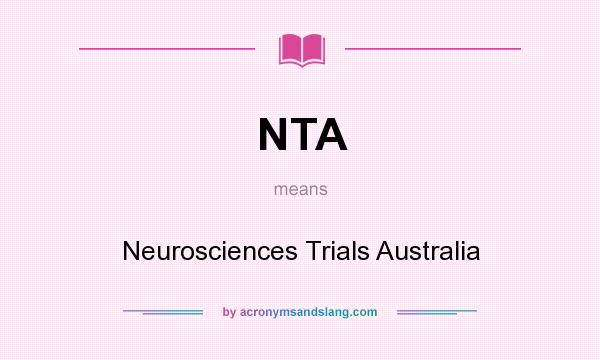 What does NTA mean? It stands for Neurosciences Trials Australia