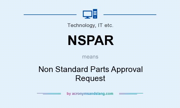 What does NSPAR mean? It stands for Non Standard Parts Approval Request