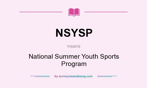 What does NSYSP mean? It stands for National Summer Youth Sports Program