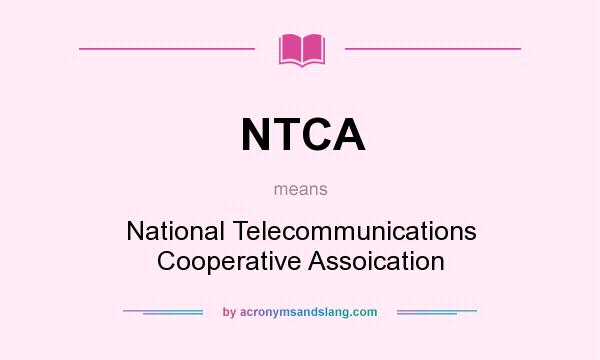 What does NTCA mean? It stands for National Telecommunications Cooperative Assoication