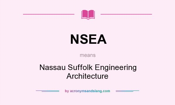 What does NSEA mean? It stands for Nassau Suffolk Engineering Architecture