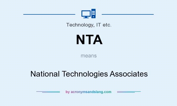 What does NTA mean? It stands for National Technologies Associates