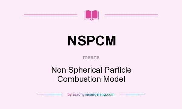 What does NSPCM mean? It stands for Non Spherical Particle Combustion Model