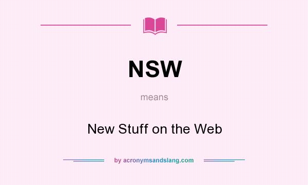 What does NSW mean? It stands for New Stuff on the Web