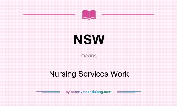 What does NSW mean? It stands for Nursing Services Work