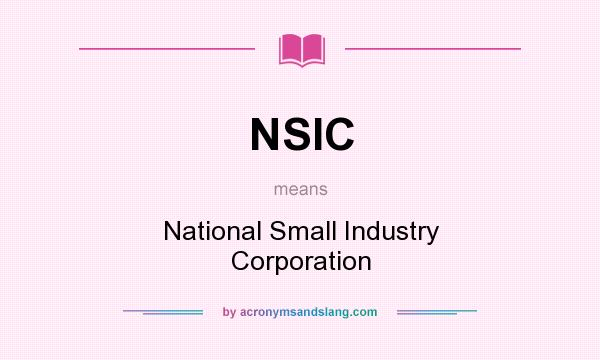 What does NSIC mean? It stands for National Small Industry Corporation
