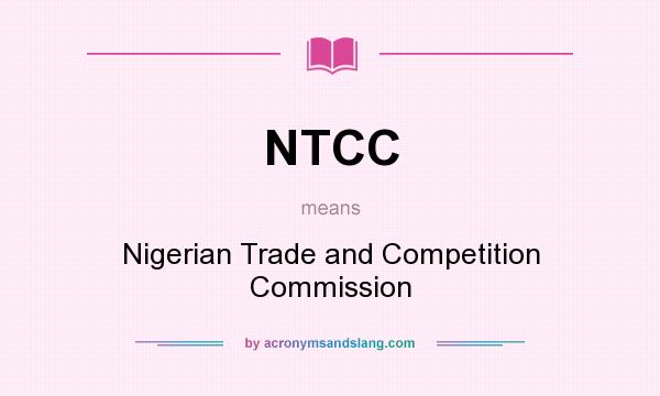 What does NTCC mean? It stands for Nigerian Trade and Competition Commission