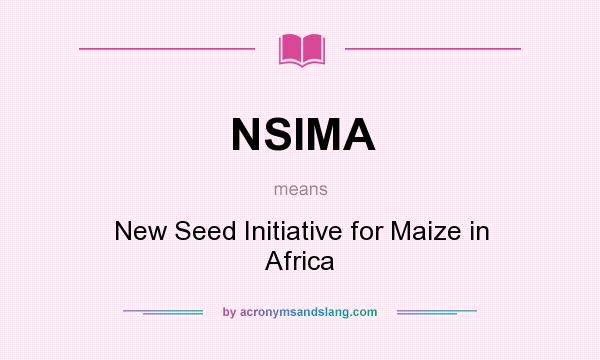 What does NSIMA mean? It stands for New Seed Initiative for Maize in Africa
