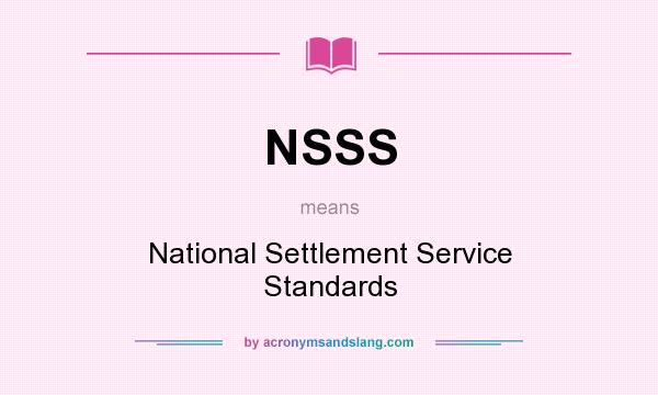 What does NSSS mean? It stands for National Settlement Service Standards
