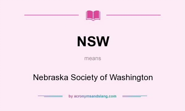 What does NSW mean? It stands for Nebraska Society of Washington