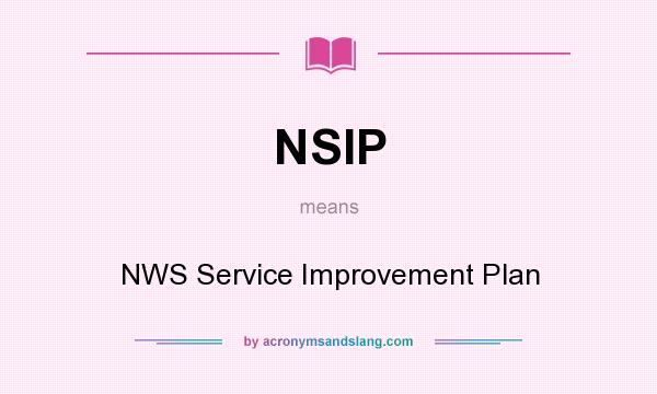 What does NSIP mean? It stands for NWS Service Improvement Plan