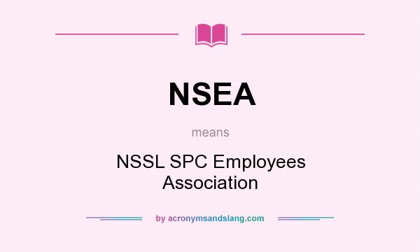 What does NSEA mean? It stands for NSSL SPC Employees Association