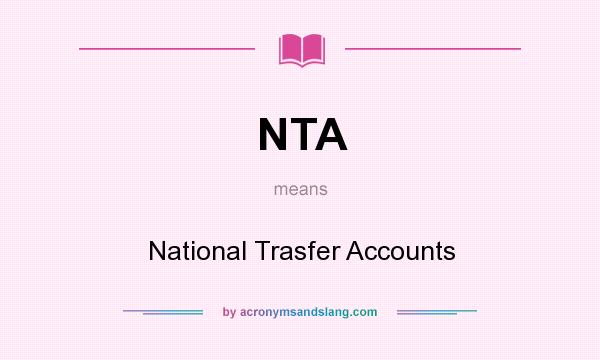 What does NTA mean? It stands for National Trasfer Accounts