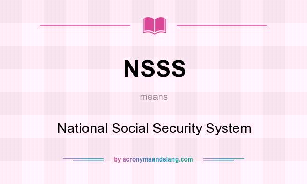 What does NSSS mean? It stands for National Social Security System